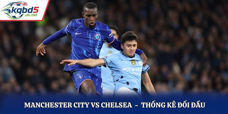 Soi kèo Manchester City vs Chelsea dựa vào lịch sử đối đầu